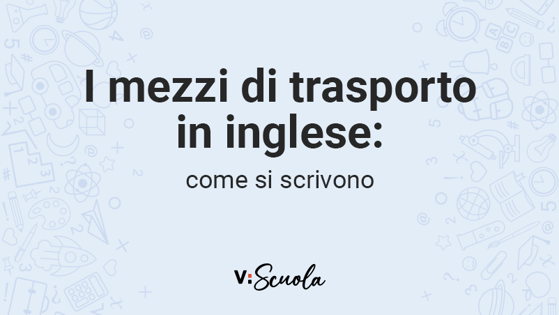 Mezzi Di Trasporto In Inglese Come Si Scrivono E Pronunciano