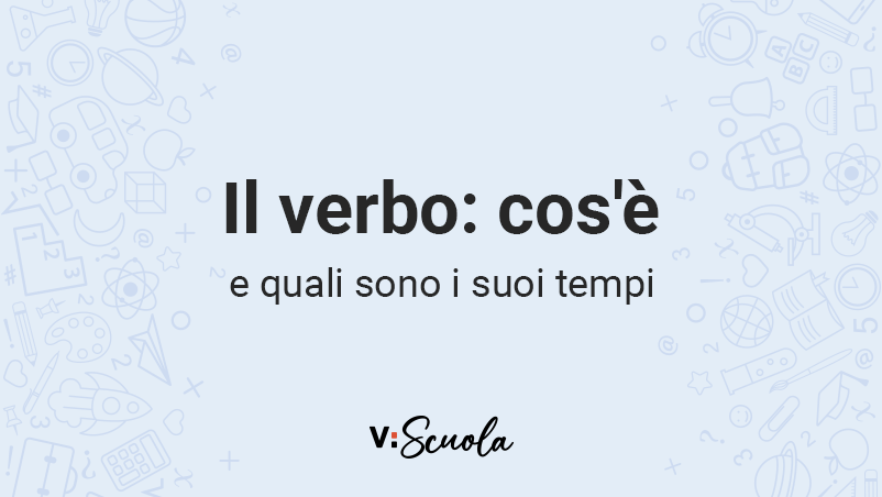 Il Verbo Cos E Quali Sono I Suoi Tempi