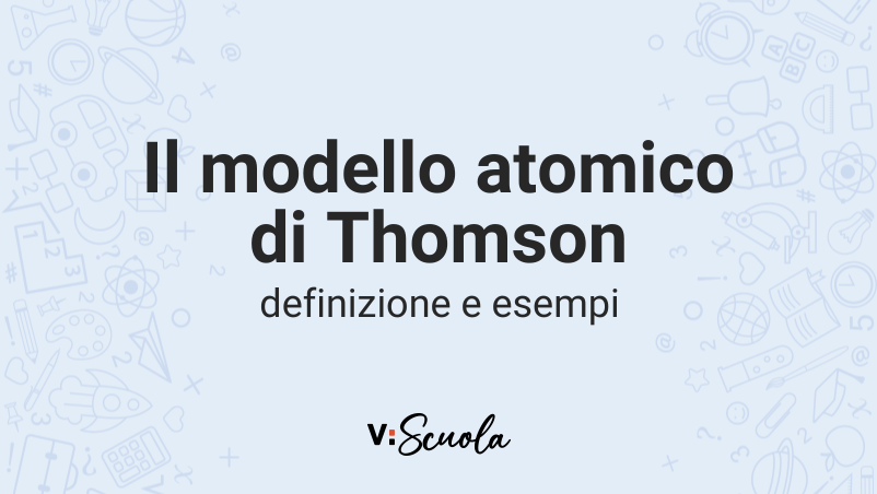 Il Modello Atomico Di Thomson Definizione E Esempi