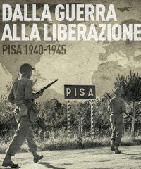 Dalla Guerra alla Liberazione - Lungarno Gambacorti 7, Pisa (PI) - Pisa 1940-1945 Ottanta anni dopo il 2 settembre 1944, liberazione della città nel corso della Seconda guerra mondiale, la mostra “Dalla guerra alla li...