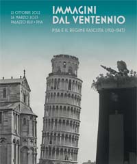 Immagini dal Ventennio. Pisa e il regime fascista