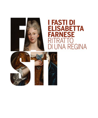 La grandezza di Elisabetta Farnese in mostra a Piacenza