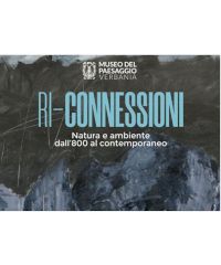 "RI-CONNESSIONI. Natura e ambiente dall'800 al contemporaneo"