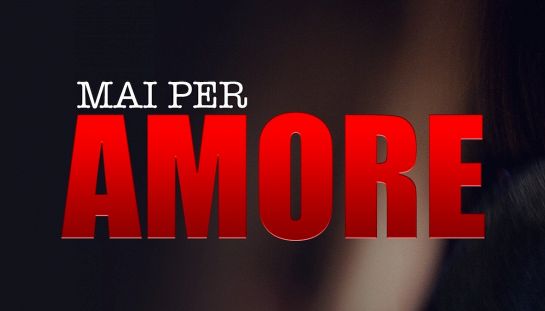 Mai per amore Mai per amore