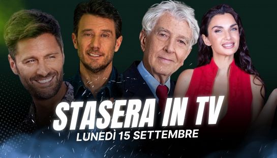 Stasera in tv lunedì 15 settembre 2025