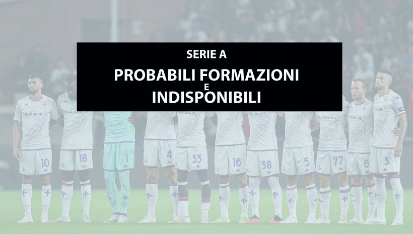 Serie A, 3a giornata: probabili formazioni, infortunati e indisponibili. Chi gioca