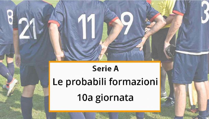 Le probabili formazioni della 10a giornata di Serie A: indisponibili e novità. Gli ultimi aggiornamenti