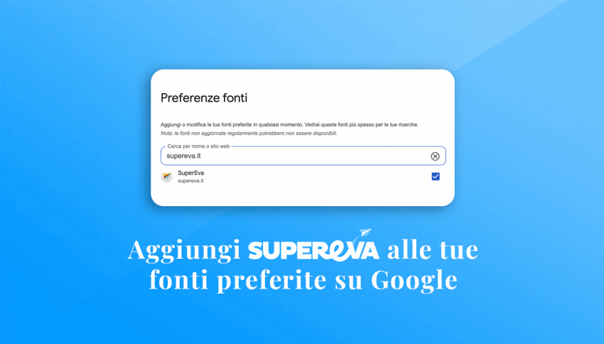 Aggiungi Supereva alle tue fonti preferite su Google