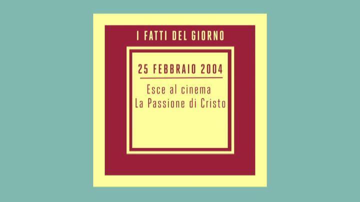 25 febbraio: Esce al cinema La passione di Cristo