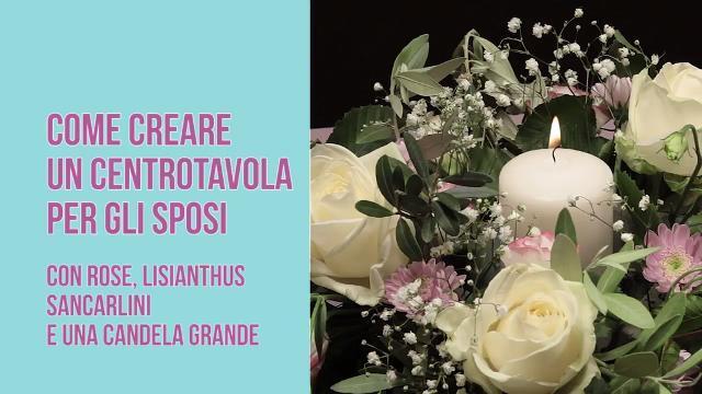 Crea un centrotavola per gli sposi con rose e cero