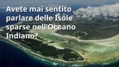 Le Isole sparse nell’Oceano Indiano