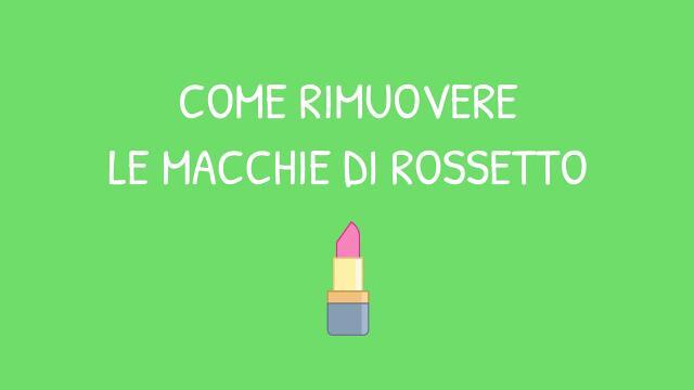 Come rimuovere le macchie di rossetto dai vestiti
