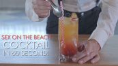 Cocktail in 60 secondi: Sex on the beach