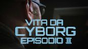 Vita da cyborg: episodio 2