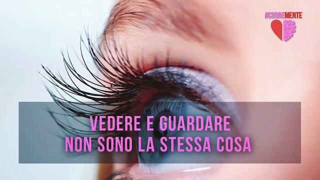 Guardare non è vedere. Guardare fa bene all'anima #cuoremente
