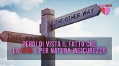 La tua insicurezza è un dono, non un difetto
