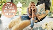 La casa di Jennifer Aniston: 5 idee da copiare