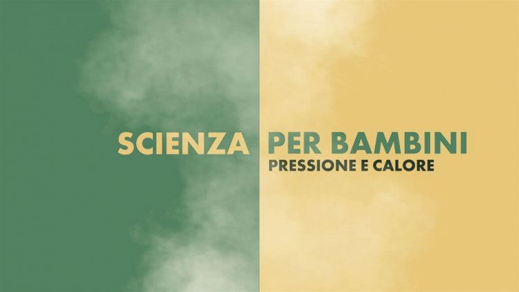 Scienza per bambini: temperatura e pressione