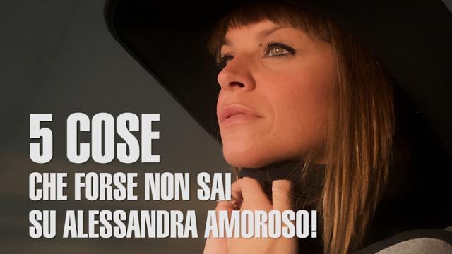 5 cose che forse non sai su Alessandra Amoroso