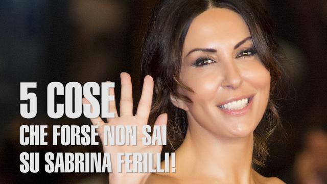 5 cose che forse non sai su Sabrina Ferilli