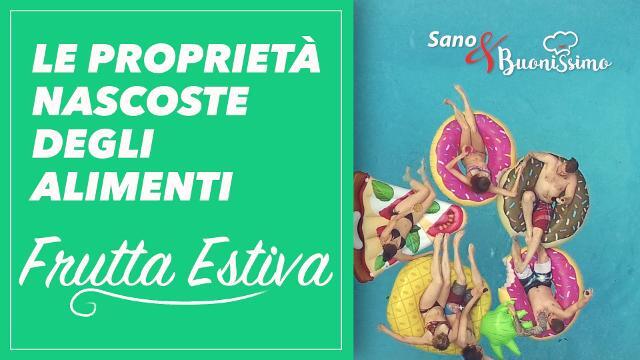 Le proprietà degli alimenti: la frutta estiva #sanoebuonissimo