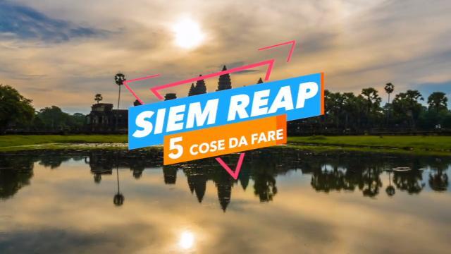 5 cose da fare a: Siem Reap