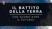 Alzate il volume: ecco il battito della Terra