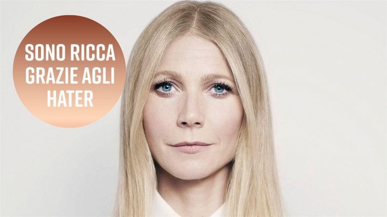 Gwyneth Paltrow: 'Gli hater mi rendono ricca'
