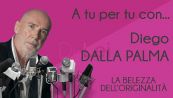 A tu per tu con Diego Dalla Palma - La bellezza dell'originalità