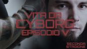Vita da cyborg 2: episodio 5