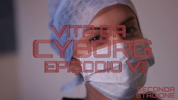 Vita da cyborg 2: episodio 6