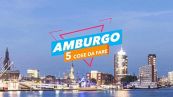 5 cose da fare ad: Amburgo