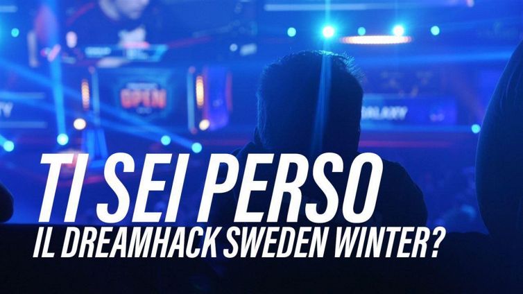 Vi siete persi il Dreamhack Sweden Winter 2018?