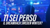 Vi siete persi il Dreamhack Sweden Winter 2018?