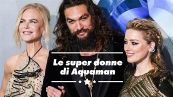 Jason Momoa e le super donne di Aquaman