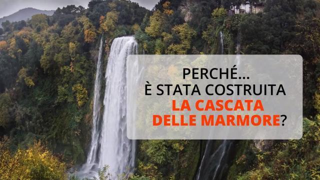 Perché fu costruita la cascata delle Marmore? I Grandi e piccoli perché