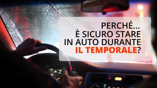 Perché è sicuro stare in auto durante il temporale?