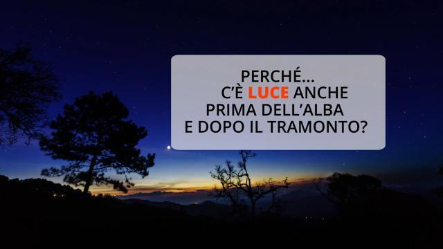 Perché c'è luce anche prima dell'alba e dopo il tramonto?