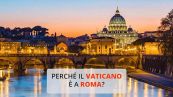 Perché il Vaticano è a Roma?