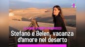 Stefano e Belen, vacanza d’amore nel deserto. La famiglia riunita in Marocco