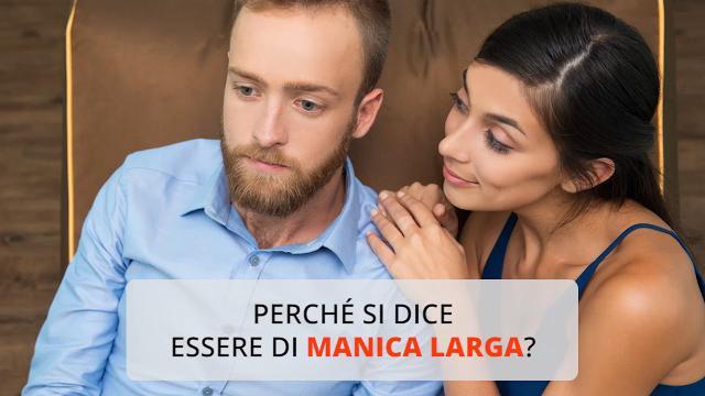 Perché si dice essere di manica larga?