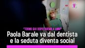 Paola Barale dal dentista: la seduta diventa virale