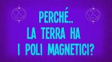 Perché la terra ha i poli magnetici?