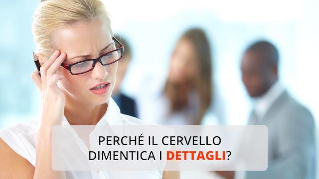 Perché il cervello dimentica i dettagli?