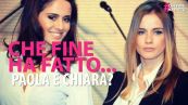 Che fine hanno fatto Paola e Chiara?