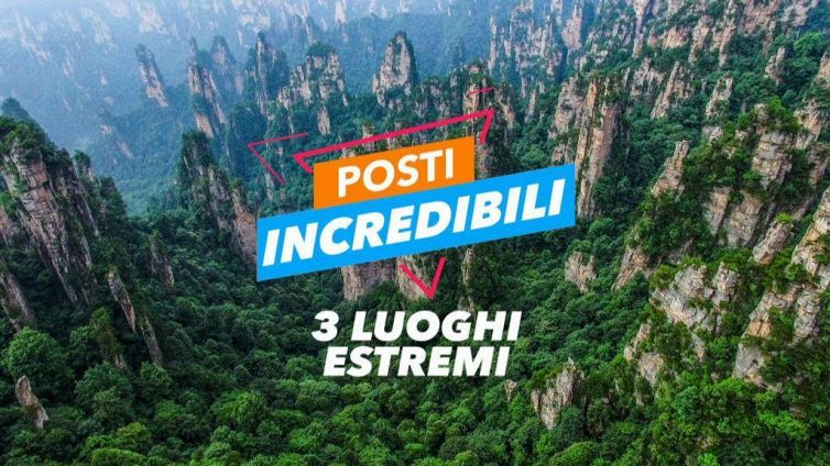 Posti incredibili: 3 luoghi estremi