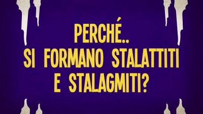 Perché si formano stalattiti e stalagmiti?