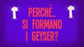 Perché si formano i geyser?