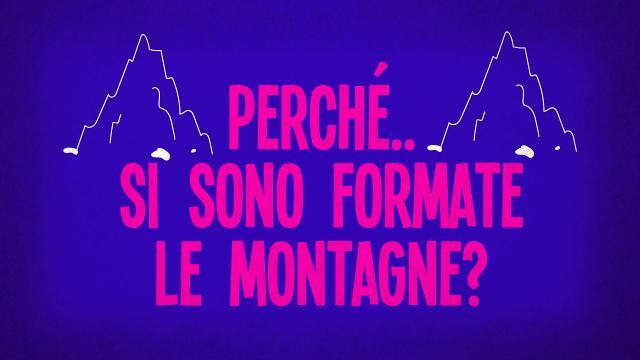 Perché si sono formate le montagne?