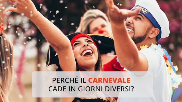 Perché il carnevale cade in giorni diversi?